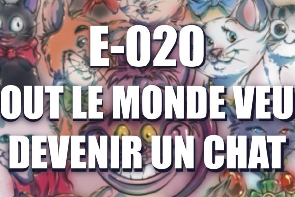 E020 – tout le monde veut devenir un chat