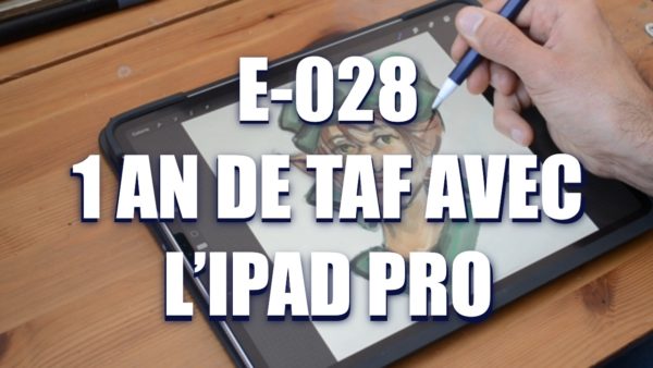 E028 – 1 an de taf avec l’IPad Pro