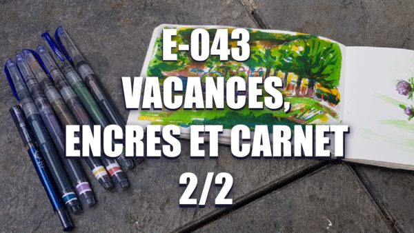 E043 – Vacances, encres et carnet 2/2