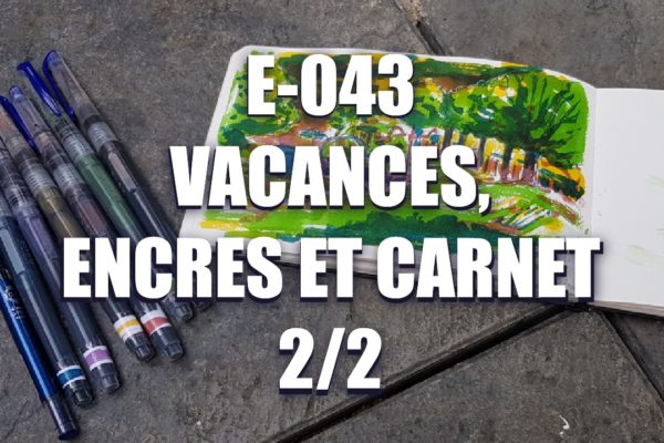 E043 – Vacances, encres et carnet 2/2