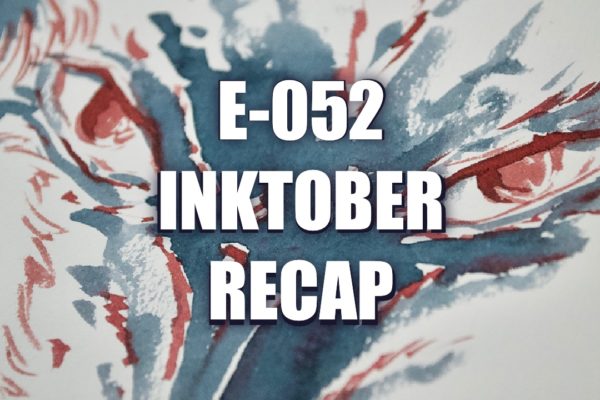 E052 – Inktober Recap