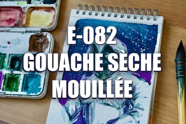 E082 – Gouache Sèche Mouillée
