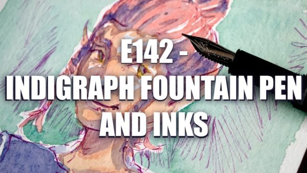 E142 – Indigraph Fountain Pen and Inks