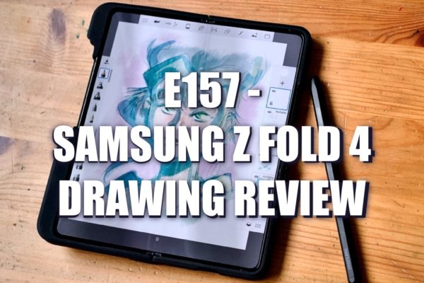 E157 – Samsung Z Fold 4 Drawing Review