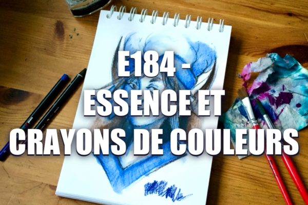 E184 – Essence et Crayons de Couleurs