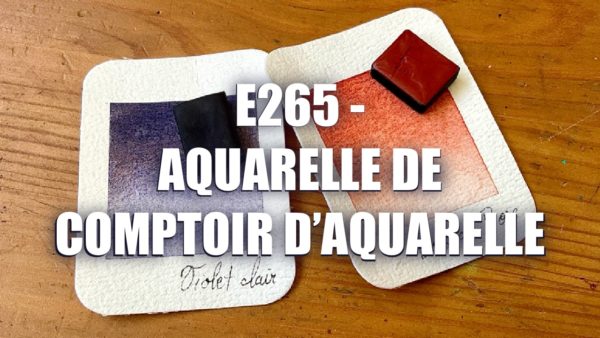E265 – Aquarelle de Comptoir d’Aquarelle