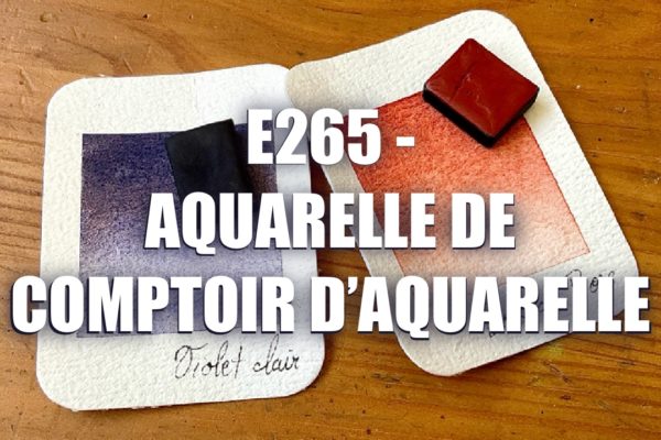 E265 – Aquarelle de Comptoir d’Aquarelle