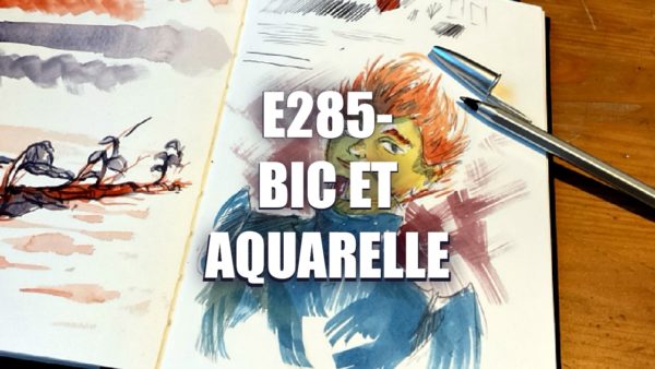 E285 – Bic et Aquarelle