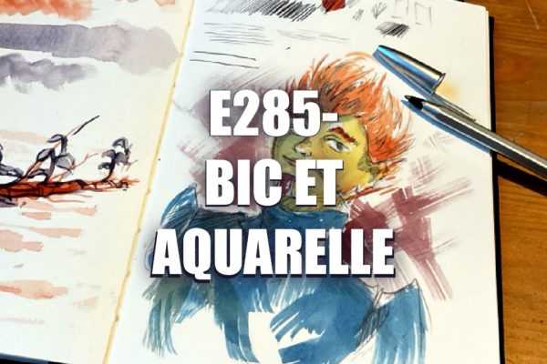 E285 – Bic et Aquarelle