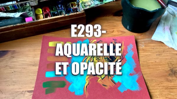 E293 – Aquarelle et opacité