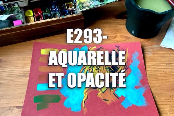 E293 – Aquarelle et opacité