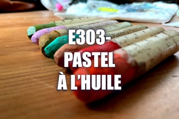 E303 – Pastel à l’huile