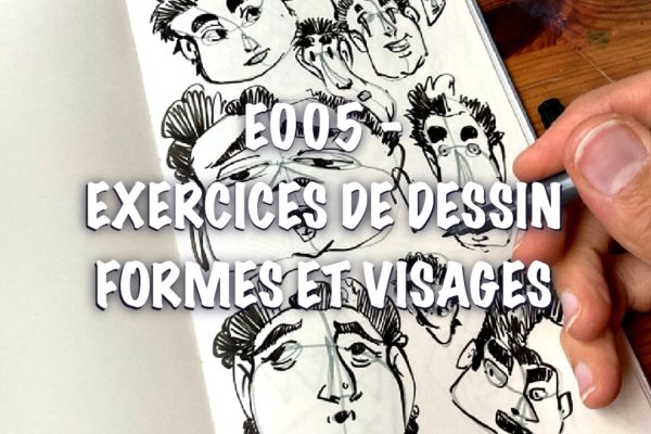 E005 – Exercices de dessin – Formes et Visages
