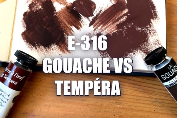 E316 – Gouache VS Tempéra