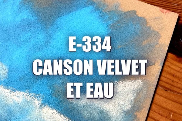 E334 – Canson Velvet et Eau