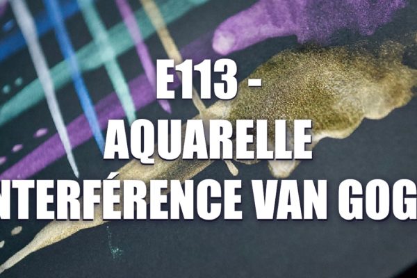 E113 – Aquarelle Interférence Van Gogh