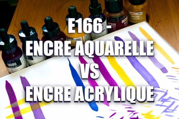 E166 – Encre Acrylique VS Encre Aquarelle