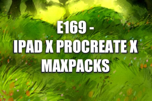 E169 – IPad x Procreate x Maxpacks