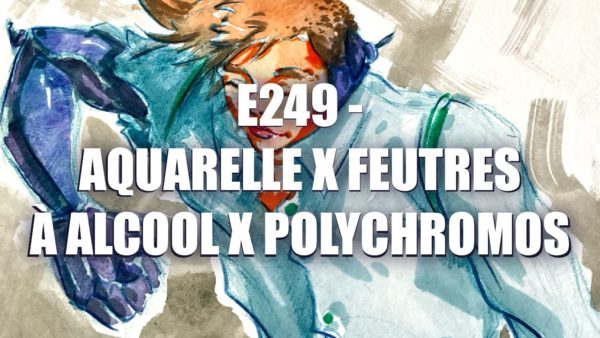 E249 – Aquarelle X Feutres à alcool X Polychromos