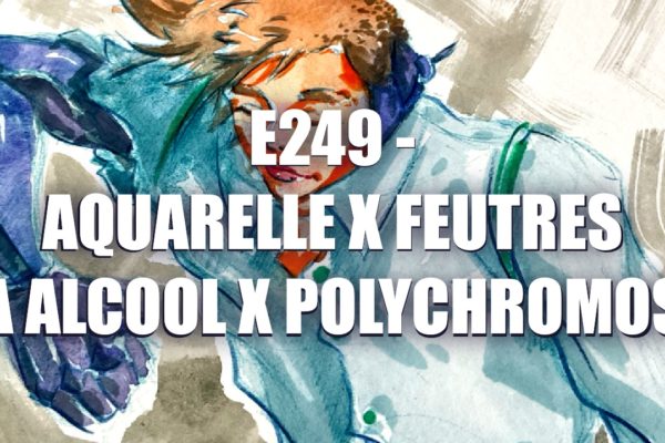 E249 – Aquarelle X Feutres à alcool X Polychromos