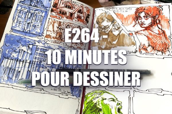 E264 – 10 minutes pour dessiner