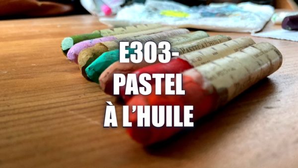 E303 – Pastel à l’huile