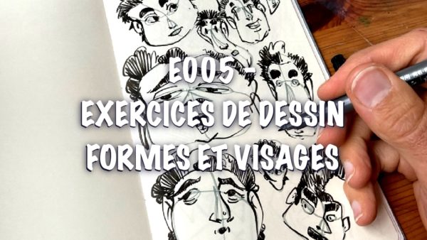 E005 – Exercices de dessin – Formes et Visages