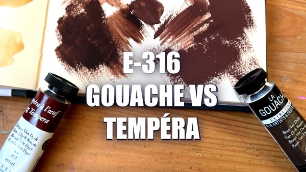 E316 – Gouache VS Tempéra