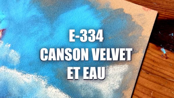 E334 – Canson Velvet et Eau