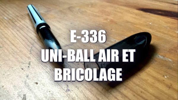 E336 – Uni-ball Air et bricolage