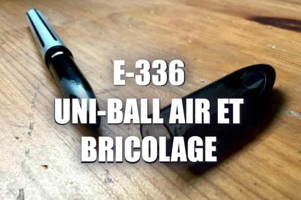 E336 – Uni-ball Air et bricolage